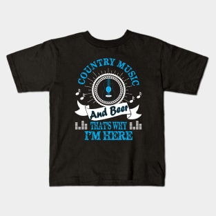 Country music and beer that's why I'm here.. Kids T-Shirt